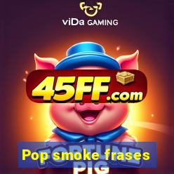 Pop smoke frases